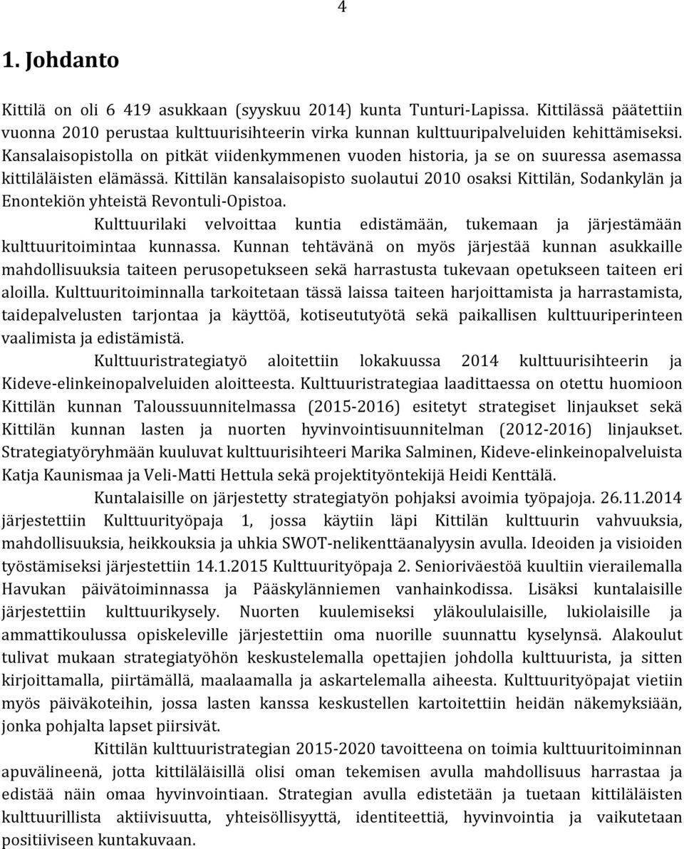 Kittilän kansalaisopisto suolautui 2010 osaksi Kittilän, Sodankylän ja Enontekiön yhteistä Revontuli-Opistoa.