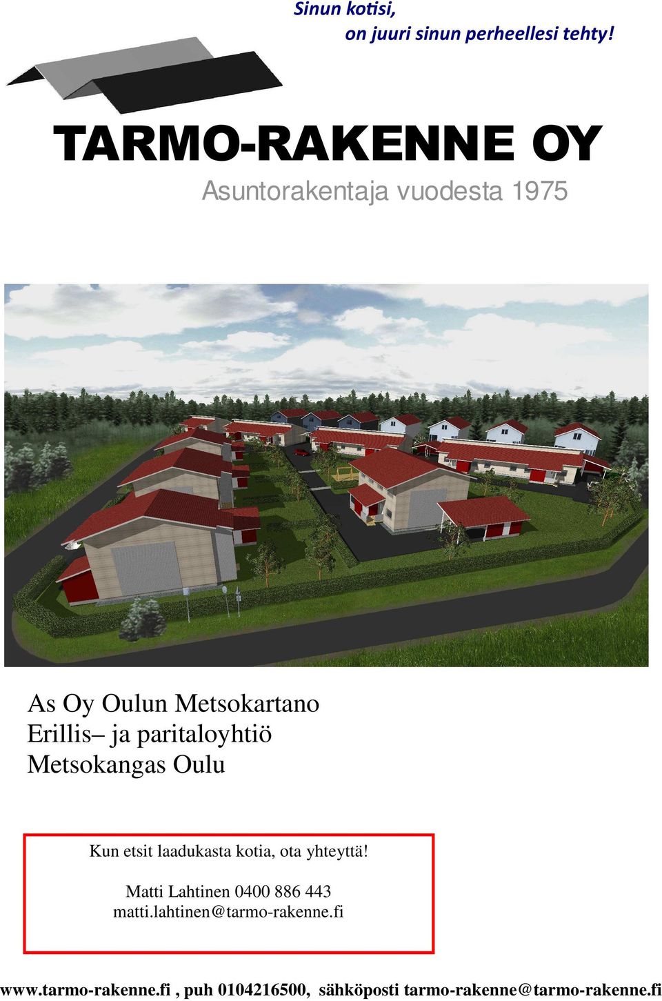 paritaloyhtiö Metsokangas Oulu Kun etsit laadukasta kotia, ota yhteyttä!