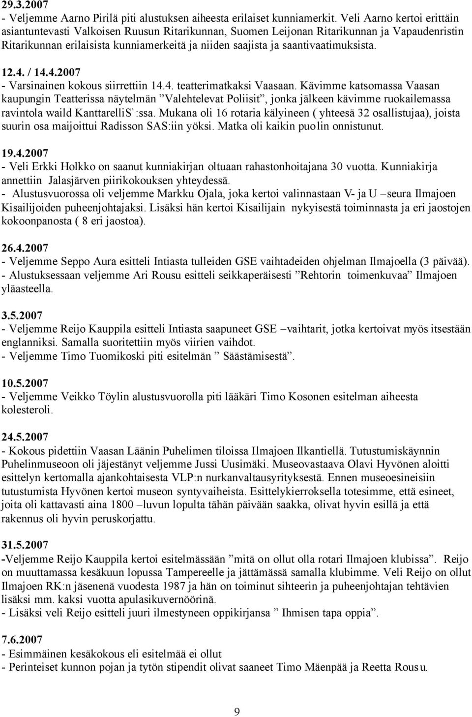 saantivaatimuksista. 12.4. / 14.4.2007 - Varsinainen kokous siirrettiin 14.4. teatterimatkaksi Vaasaan.