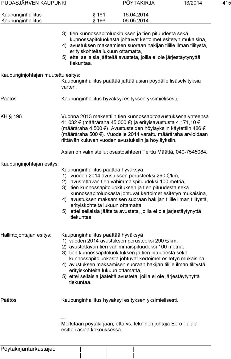 erityiskohteita lukuun ottamatta, 5) ettei sellaisia jääteitä avusteta, joilla ei ole järjestäytynyttä tiekuntaa.