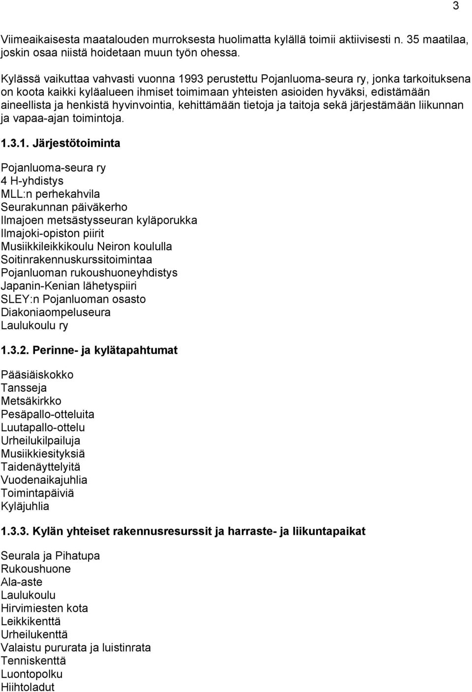 hyvinvointia, kehittämään tietoja ja taitoja sekä järjestämään liikunnan ja vapaa-ajan toimintoja. 1.