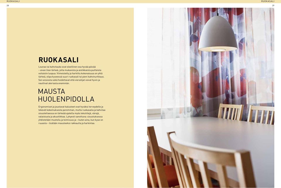 Sen ansiosta sekä hoidettavat että vierailijat voivat hyvin ja nauttivat ateriasta enemmän.