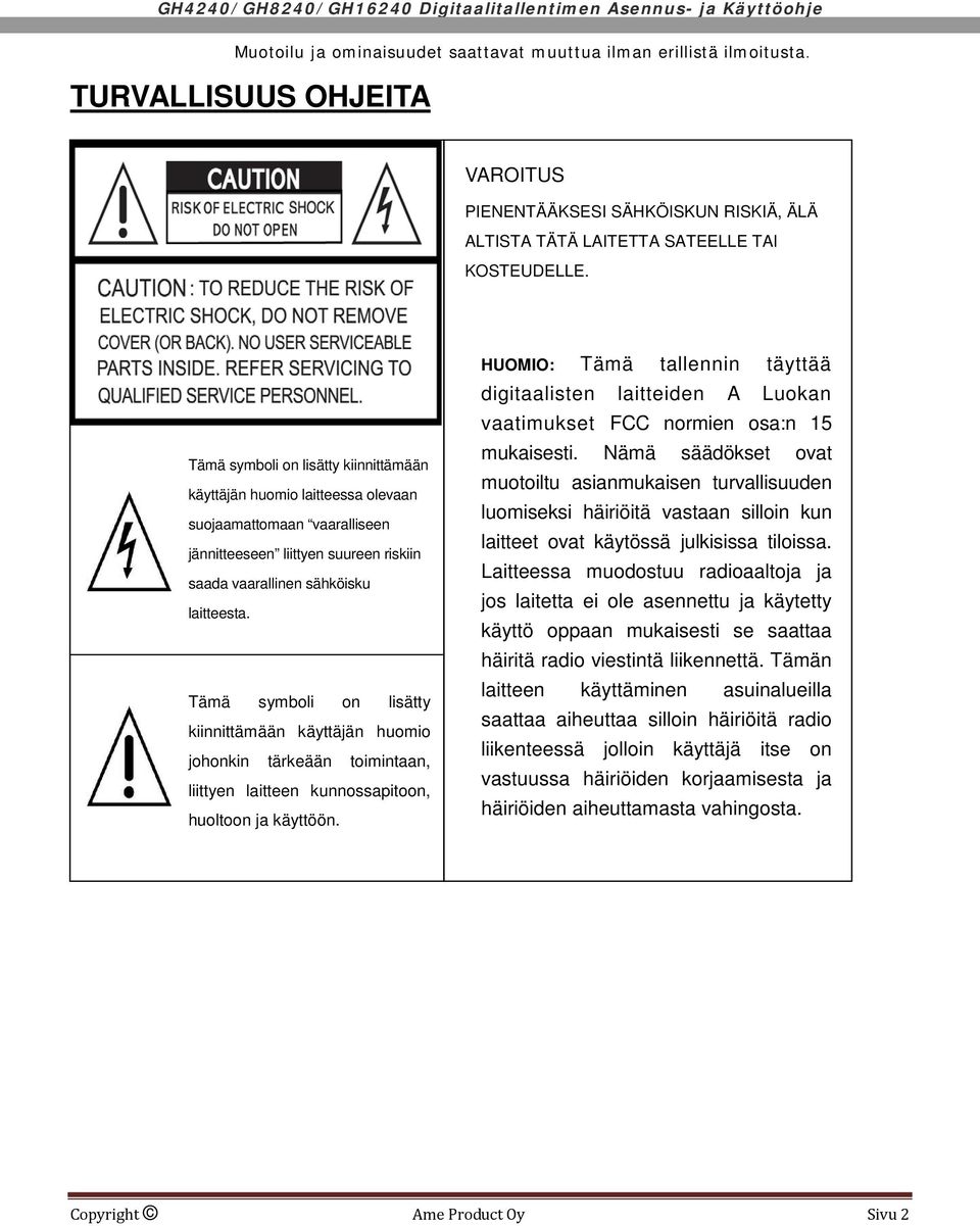 Tämä symboli on lisätty kiinnittämään käyttäjän huomio johonkin tärkeään toimintaan, liittyen laitteen kunnossapitoon, huoltoon ja käyttöön.