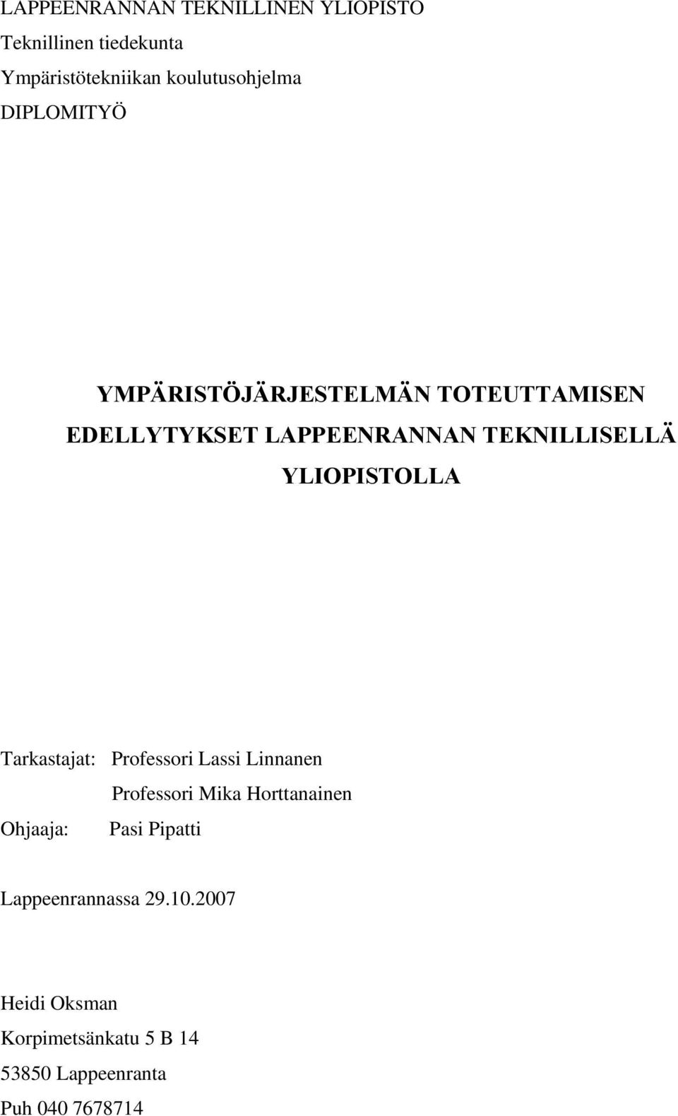 YLIOPISTOLLA Tarkastajat: Professori Lassi Linnanen Professori Mika Horttanainen Ohjaaja: Pasi