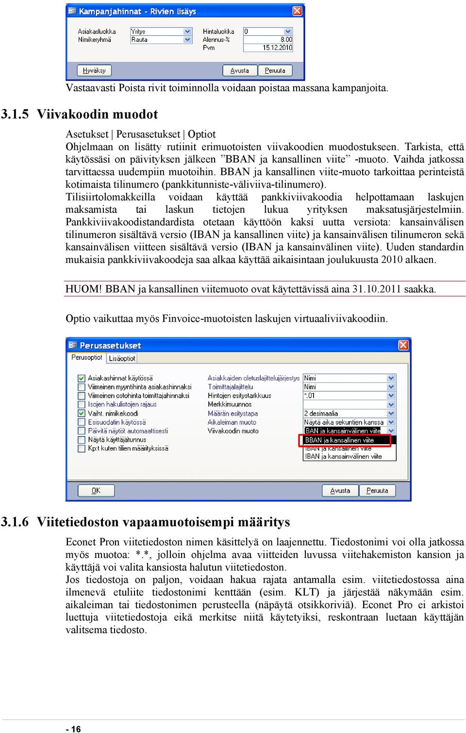 Tarkista, että käytössäsi on päivityksen jälkeen BBAN ja kansallinen viite -muoto. Vaihda jatkossa tarvittaessa uudempiin muotoihin.