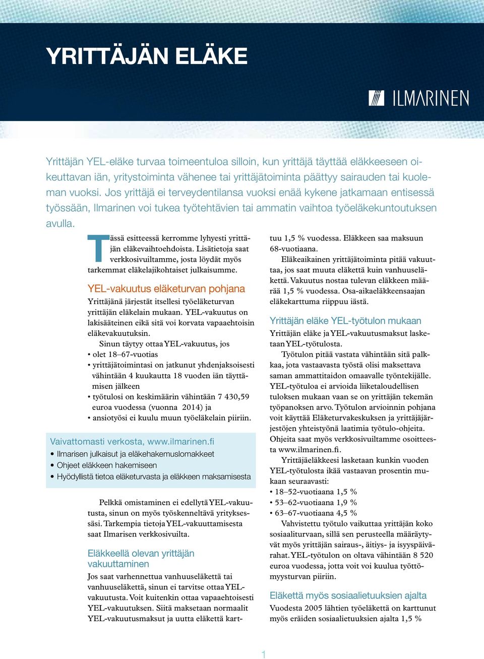 Tässä esitteessä kerromme lyhyesti yrittäjän eläkevaihtoehdoista. Lisätietoja saat verkkosivuiltamme, josta löydät myös tarkemmat eläkelajikohtaiset julkaisumme.