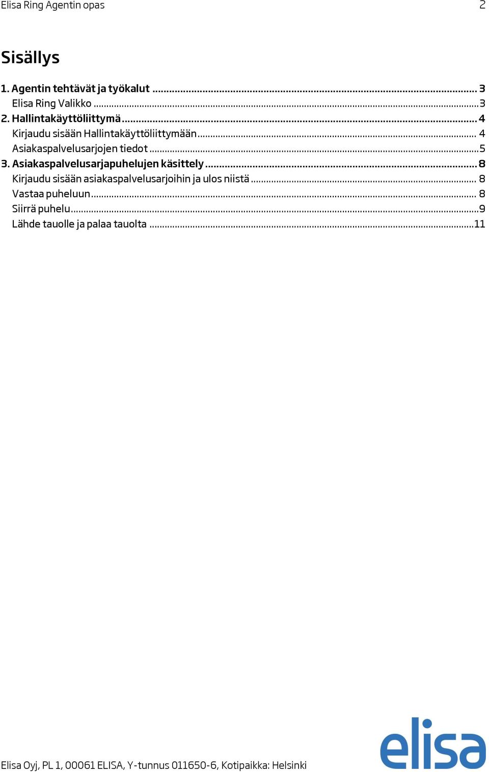 .. 4 Asiakaspalvelusarjojen tiedot... 5 3. Asiakaspalvelusarjapuhelujen käsittely.