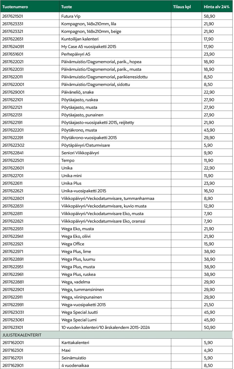 , musta 18,90 2617622011 Päivämuistio/Dagsmemorial, parikierresidottu 8,50 2617622001 Päivämuistio/Dagsmemorial, sidottu 8,50 2617629001 Päiväneliö, snake 22,90 2617622101 Pöytäajasto, ruskea 27,90