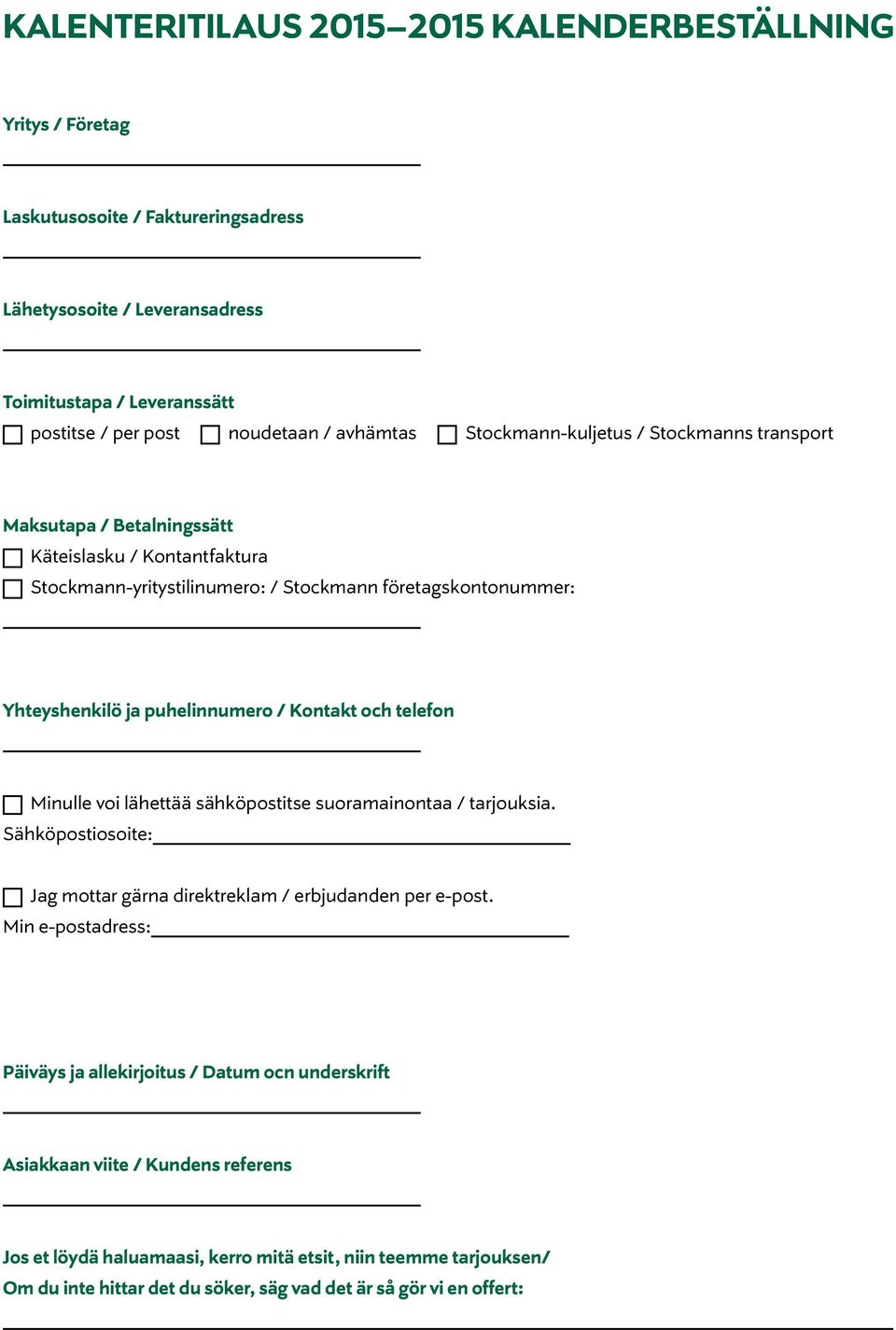 puhelinnumero / Kontakt och telefon Minulle voi lähettää sähköpostitse suoramainontaa / tarjouksia. Sähköpostiosoite: Jag mottar gärna direktreklam / erbjudanden per e-post.