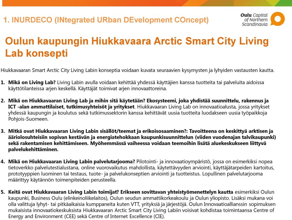 Käyttäjät toimivat arjen innovaattoreina. 2. Mikä on Hiukkavaaran Living Lab ja mihin sitä käytetään?