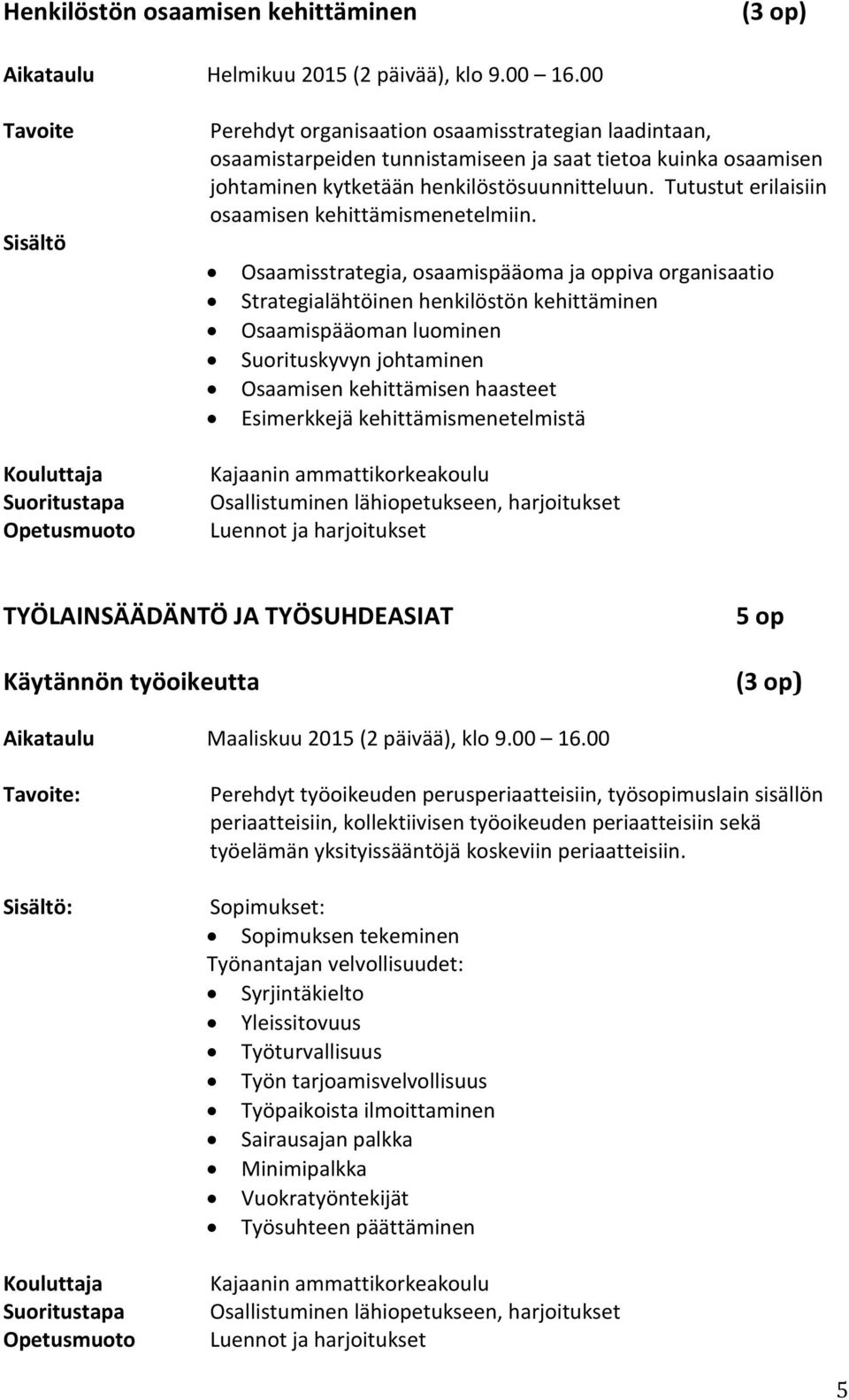 Tutustut erilaisiin osaamisen kehittämismenetelmiin.