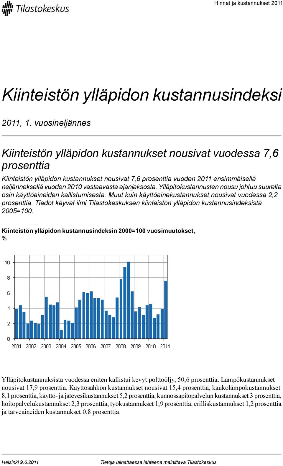 vastaavasta ajanjaksosta. Ylläpitokustannusten nousu johtuu suurelta osin käyttöaineiden kallistumisesta. Muut kuin käyttöainekustannukset nousivat vuodessa 2,2 prosenttia.