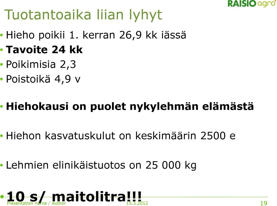 Hiehokausi on puolet nykylehmän elämästä Hiehon kasvatuskulut on