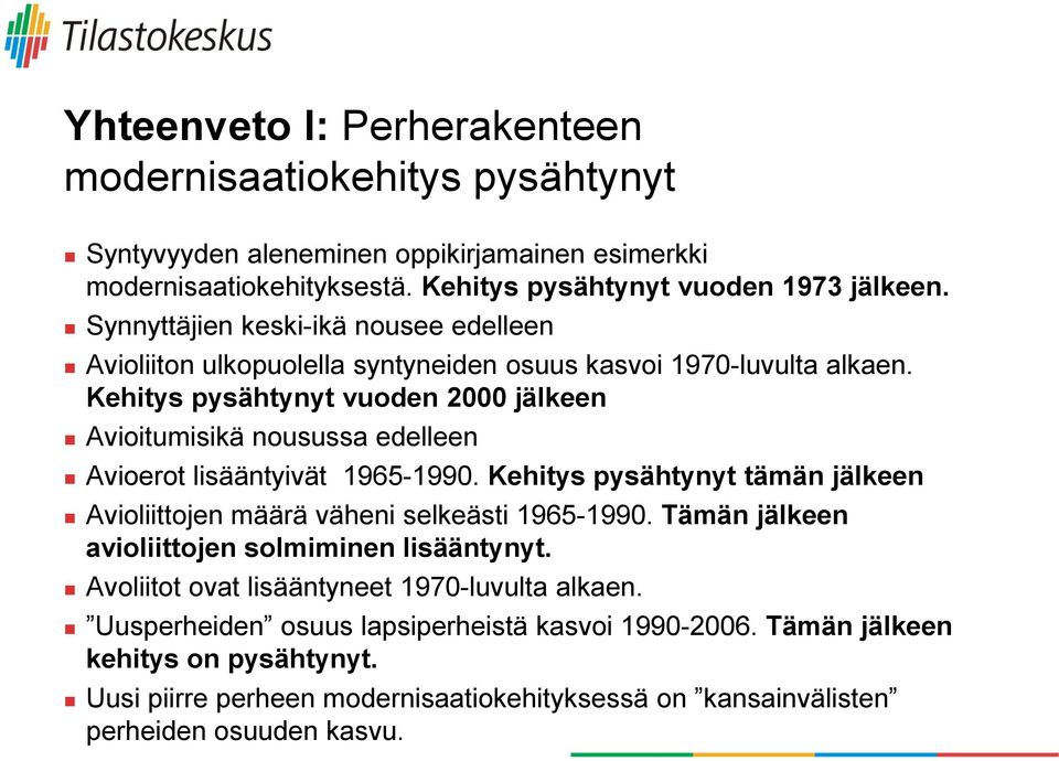 Kehitys pysähtynyt vuoden 2000 jälkeen Avioitumisikä nousussa edelleen Avioerot lisääntyivät 1965-1990. Kehitys pysähtynyt tämän jälkeen Avioliittojen määrä väheni selkeästi 1965-1990.