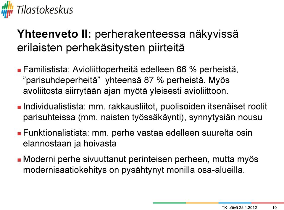 rakkausliitot, puolisoiden itsenäiset roolit parisuhteissa (mm. naisten työssäkäynti), synnytysiän nousu Funktionalistista: mm.