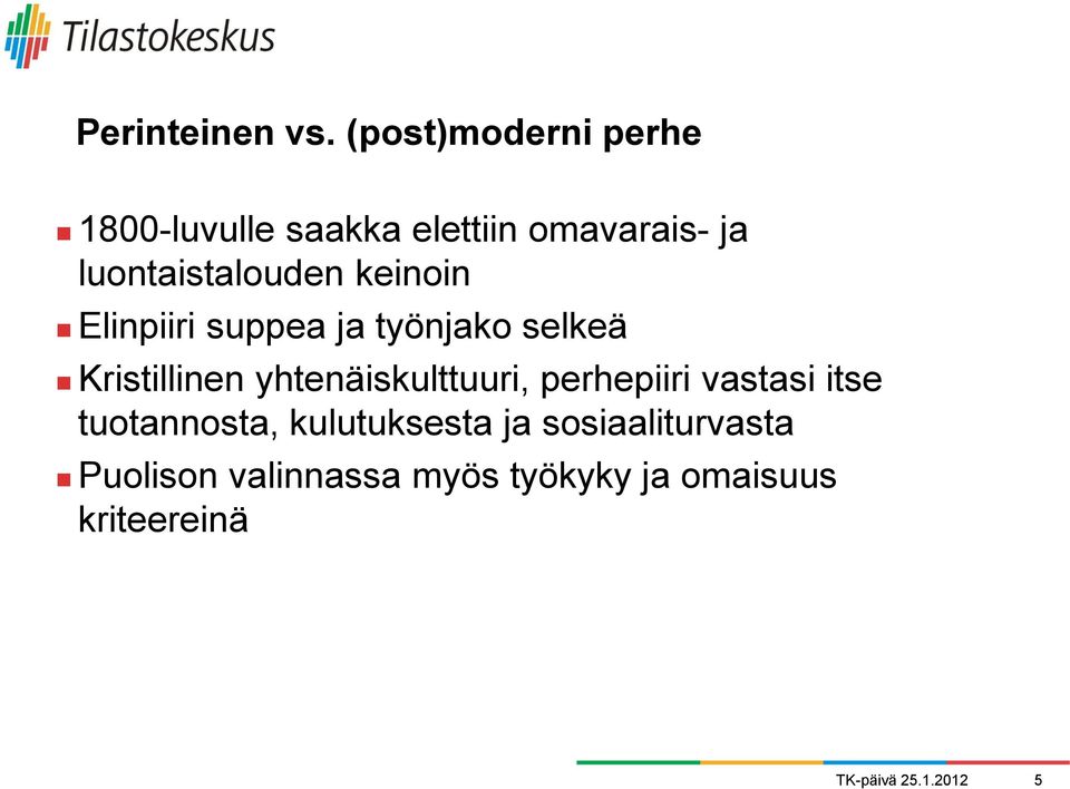 keinoin Elinpiiri suppea ja työnjako selkeä Kristillinen yhtenäiskulttuuri,