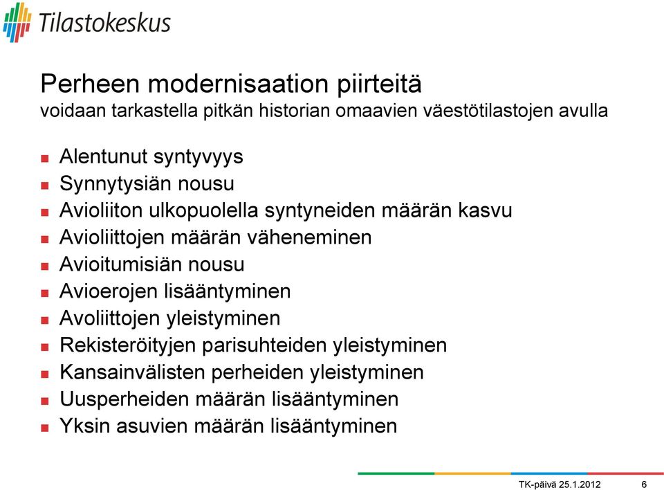 Avioitumisiän nousu Avioerojen lisääntyminen Avoliittojen yleistyminen Rekisteröityjen parisuhteiden yleistyminen