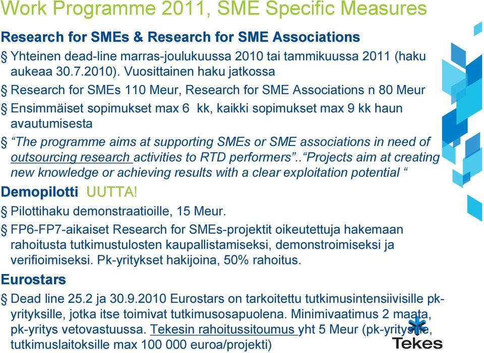 supporting SMEs or SME associations in need of outsourcing research activities to RTD performers.