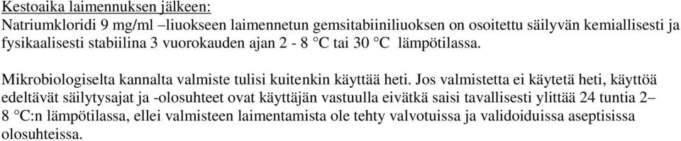 Mikrobiologiselta kannalta valmiste tulisi kuitenkin käyttää heti.