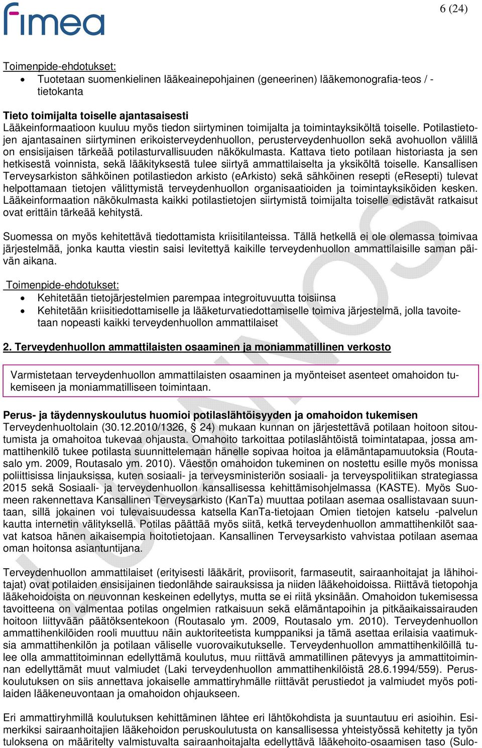 Potilastietojen ajantasainen siirtyminen erikoisterveydenhuollon, perusterveydenhuollon sekä avohuollon välillä on ensisijaisen tärkeää potilasturvallisuuden näkökulmasta.