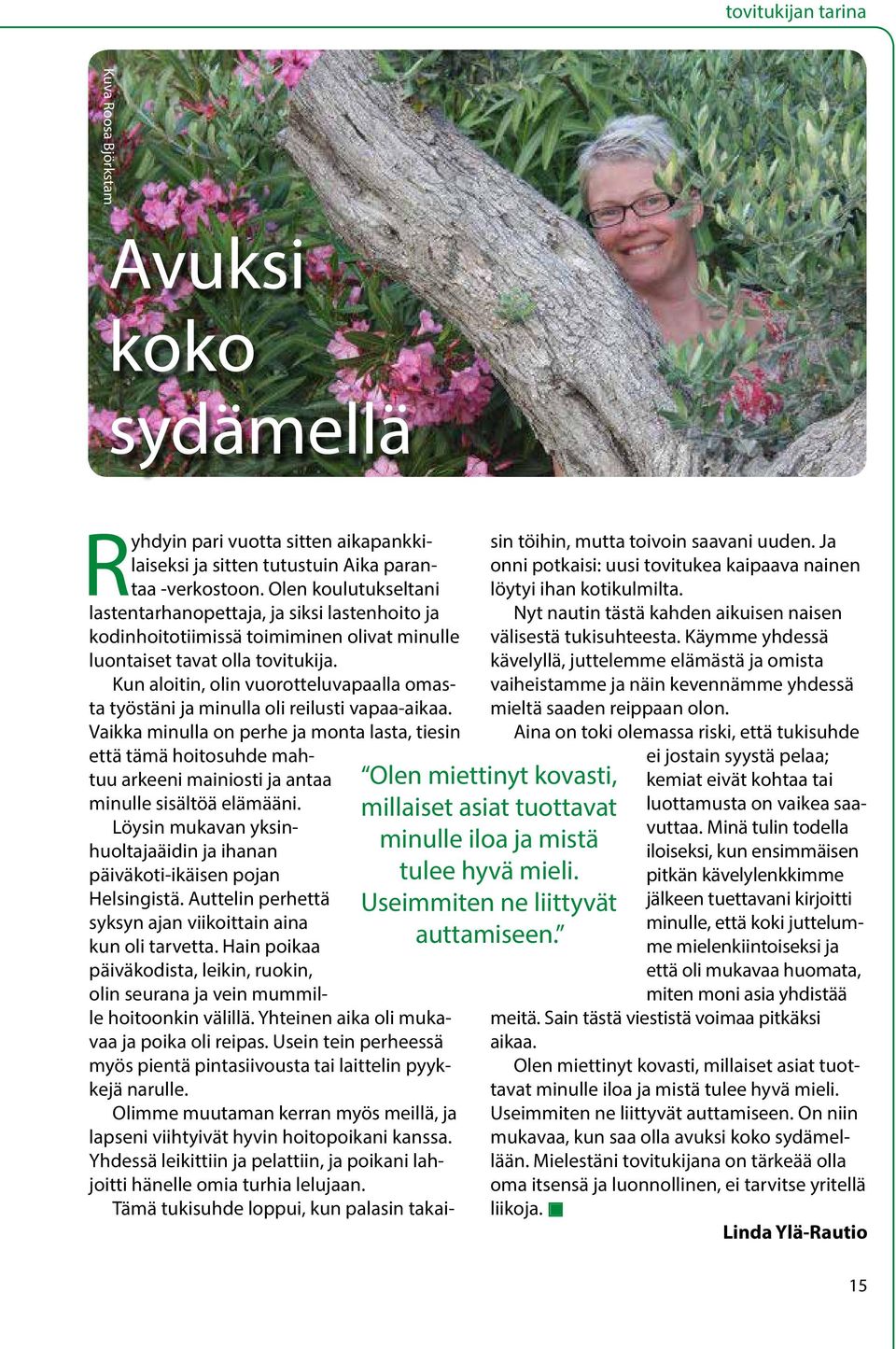 Kun aloitin, olin vuorotteluvapaalla omasta työstäni ja minulla oli reilusti vapaa-aikaa.