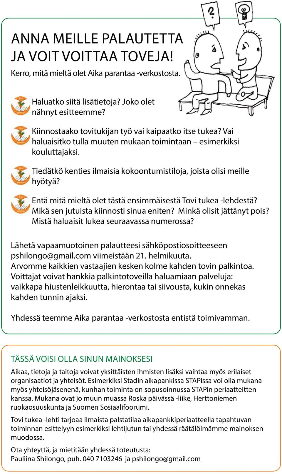 Tiedätkö kenties ilmaisia kokoontumistiloja, joista olisi meille hyötyä? Entä mitä mieltä olet tästä ensimmäisestä Tovi tukea -lehdestä? Mikä sen jutuista kiinnosti sinua eniten?