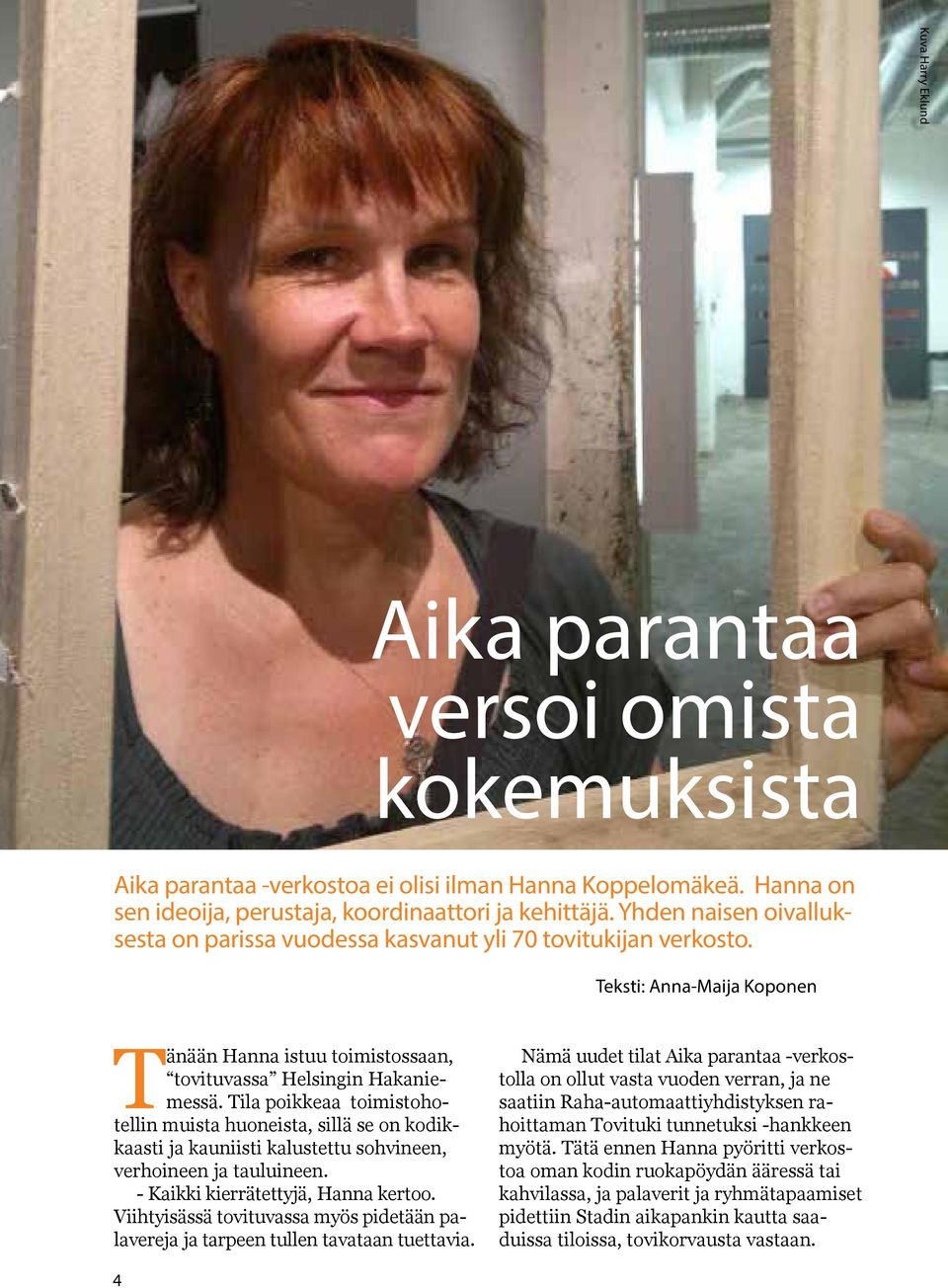 Tila poikkeaa toimistohotellin muista huoneista, sillä se on kodikkaasti ja kauniisti kalustettu sohvineen, verhoineen ja tauluineen. - Kaikki kierrätettyjä, Hanna kertoo.