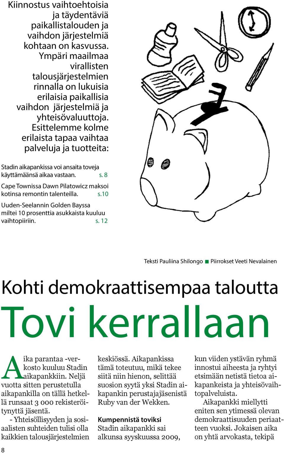 Esittelemme kolme erilaista tapaa vaihtaa palveluja ja tuotteita: Stadin aikapankissa voi ansaita toveja käyttämäänsä aikaa vastaan. s.