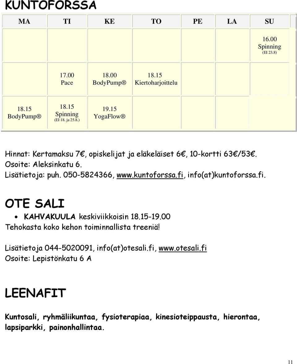 fi, info(at)kuntoforssa.fi. OTE SALI KAHVAKUULA keskiviikkoisin 18.15-19.00 Tehokasta koko kehon toiminnallista treeniä!