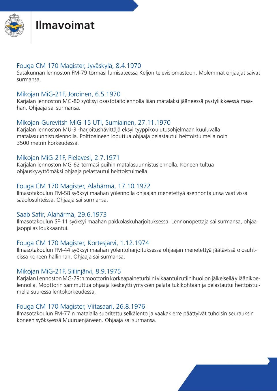 1970 Karjalan lennoston MU-3 -harjoitushävittäjä eksyi tyyppikoulutusohjelmaan kuuluvalla matalasuunnistuslennolla.