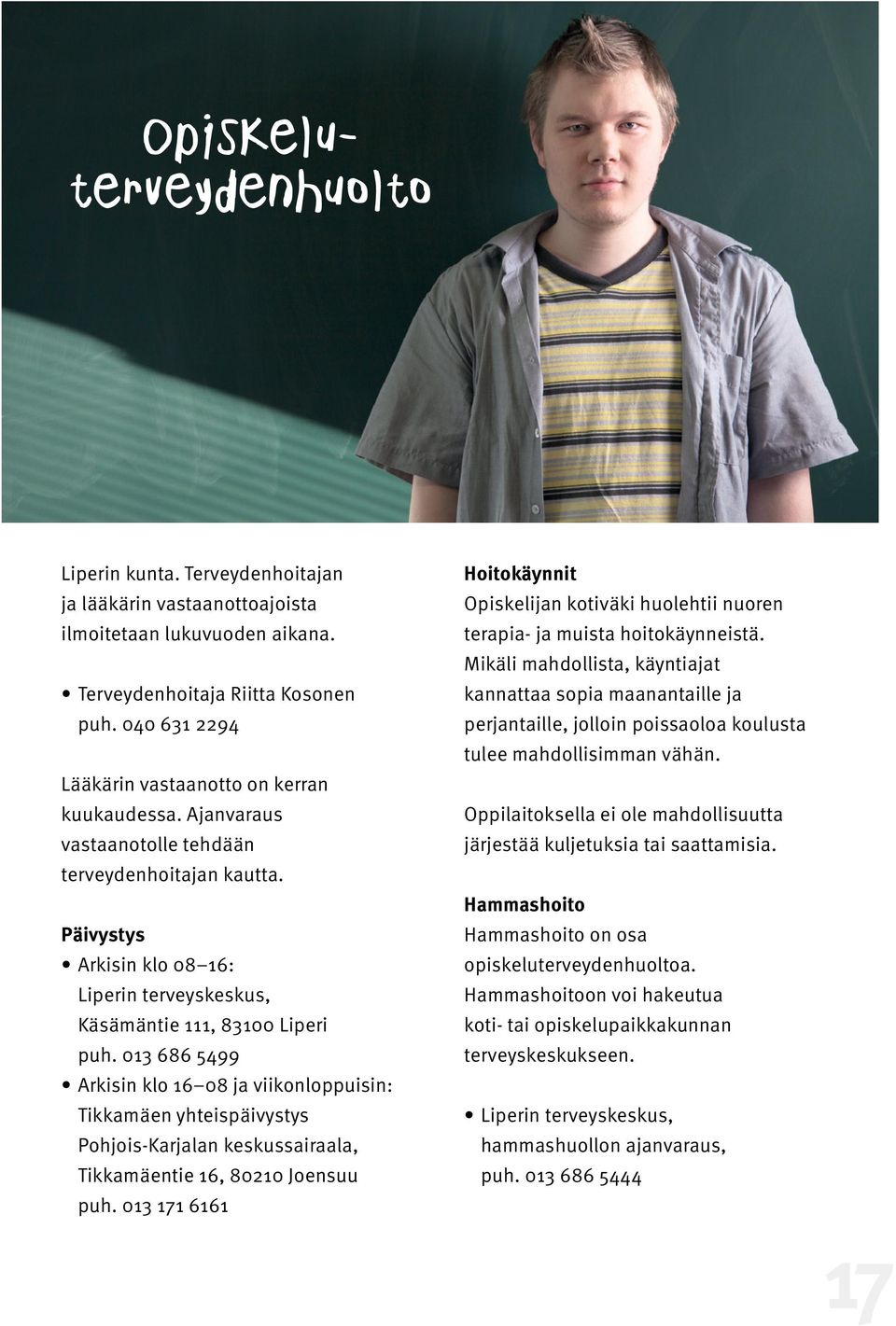 Päivystys Arkisin klo 08 16: Liperin terveyskeskus, Käsämäntie 111, 83100 Liperi puh.