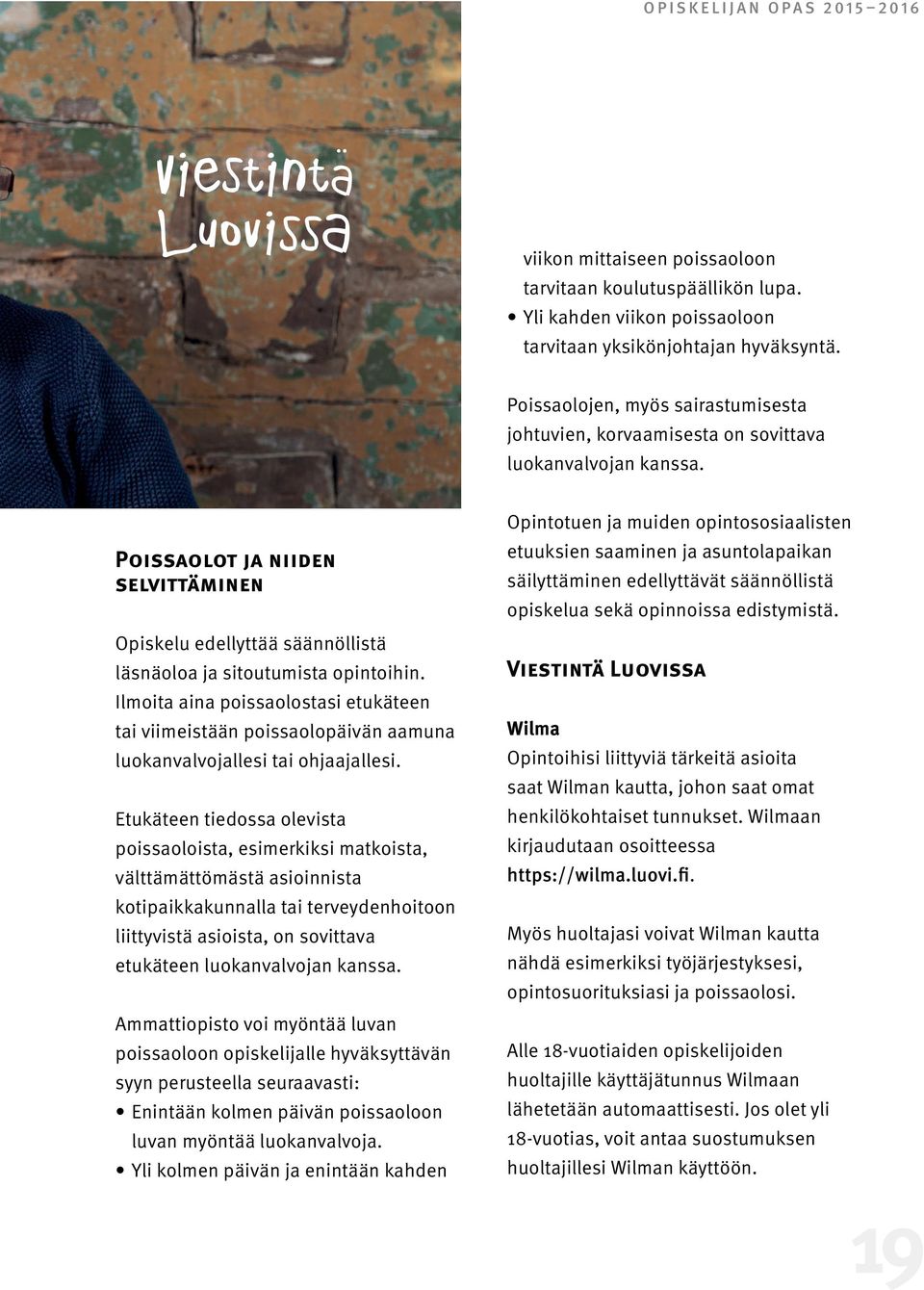 Poissaolot ja niiden selvittäminen Opiskelu edellyttää säännöllistä läsnäoloa ja sitoutumista opintoihin.