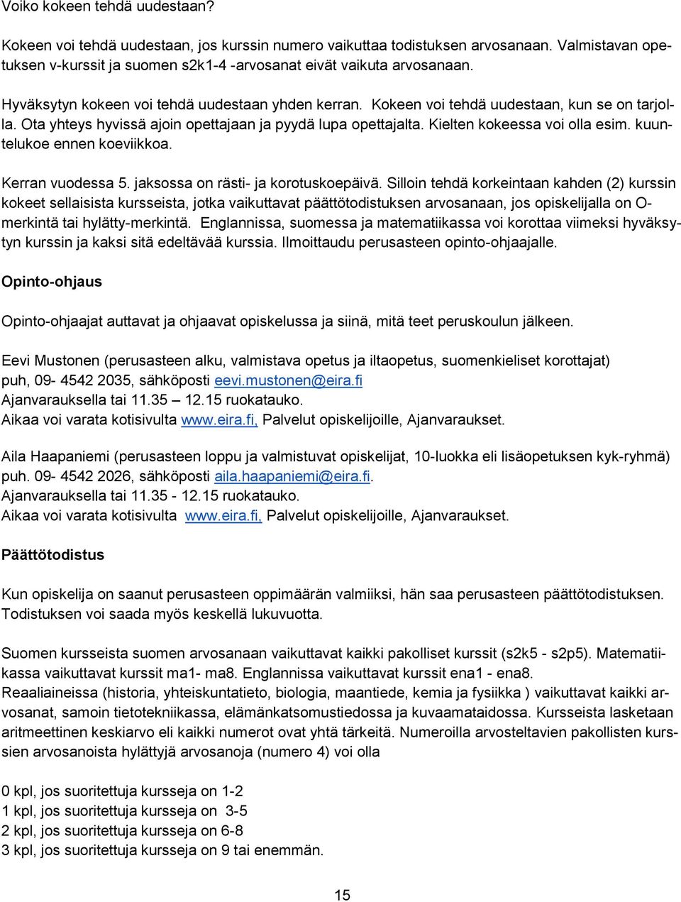 kuuntelukoe ennen koeviikkoa. Kerran vuodessa 5. jaksossa on rästi- ja korotuskoepäivä.