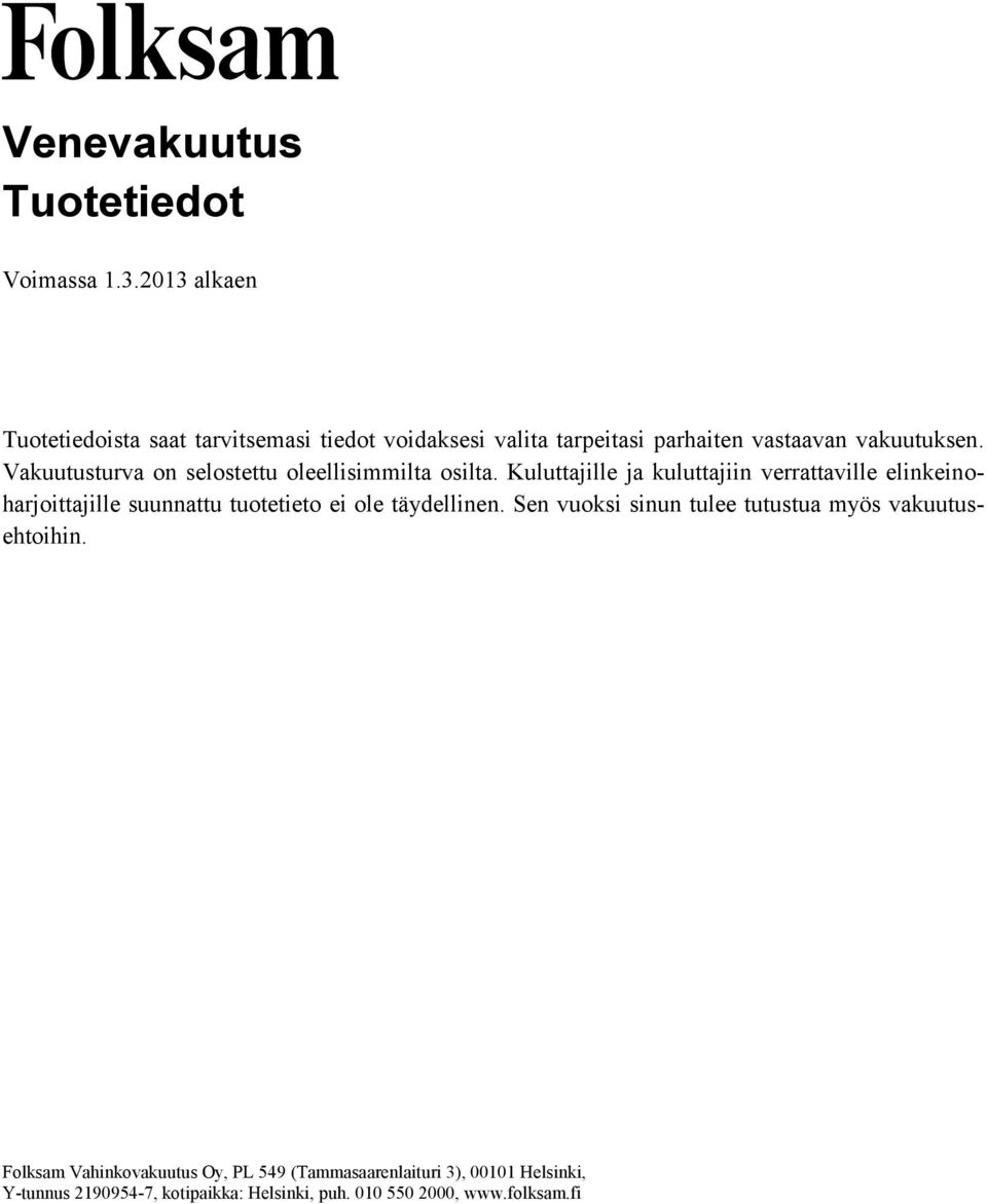 Vakuutusturva on selostettu oleellisimmilta osilta.