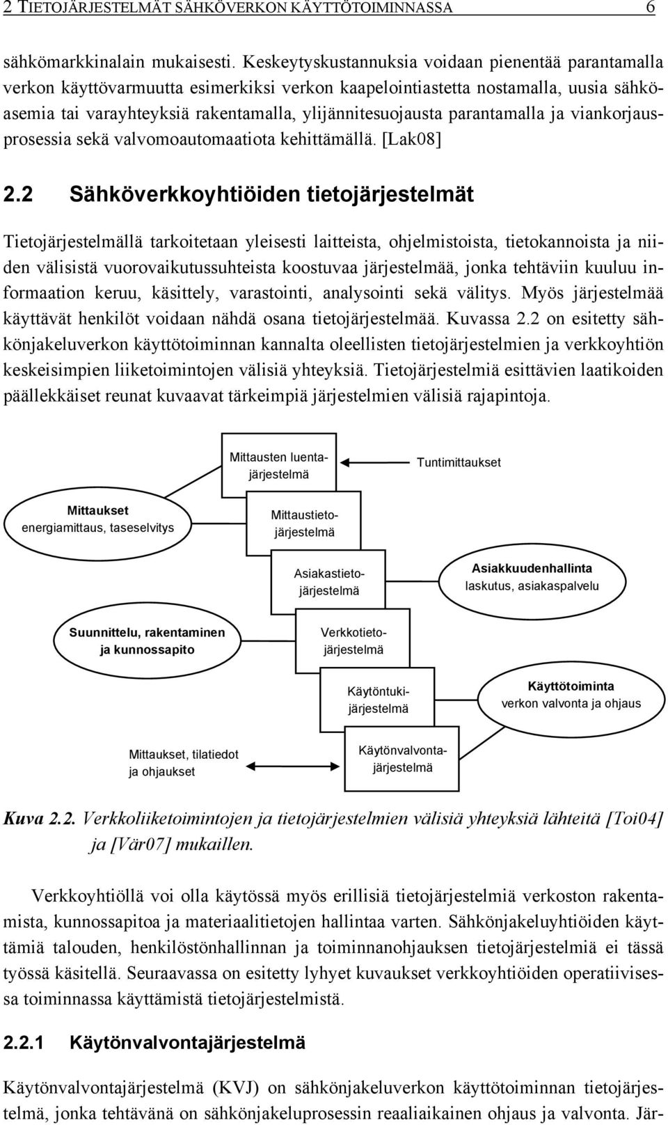 parantamalla ja viankorjausprosessia sekä valvomoautomaatiota kehittämällä. [Lak08] 2.
