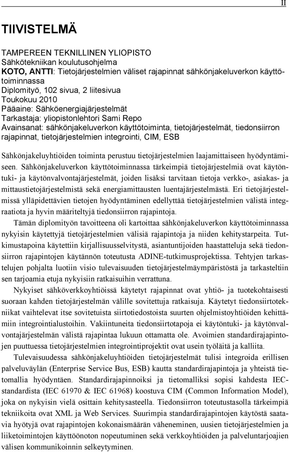 tietojärjestelmien integrointi, CIM, ESB Sähkönjakeluyhtiöiden toiminta perustuu tietojärjestelmien laajamittaiseen hyödyntämiseen.