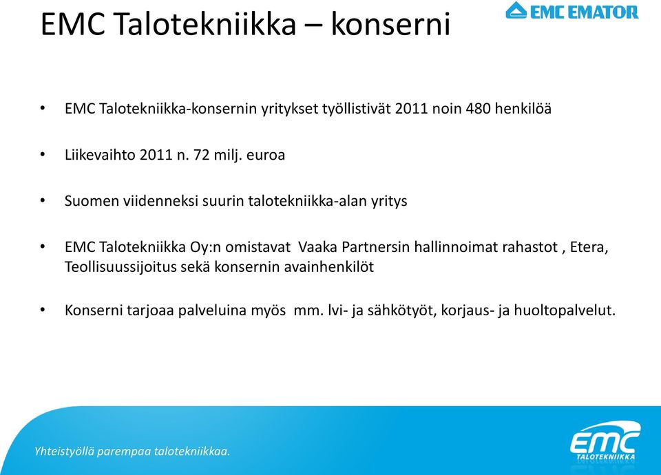 euroa Suomen viidenneksi suurin talotekniikka-alan yritys EMC Talotekniikka Oy:n omistavat Vaaka