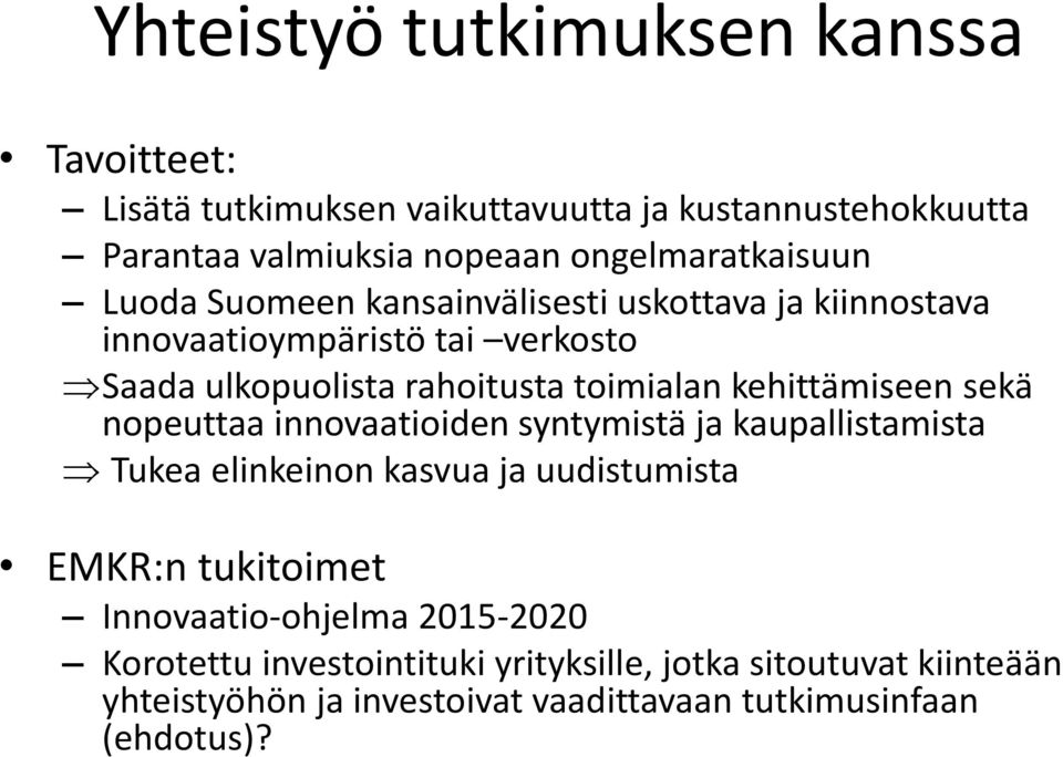 toimialan kehittämiseen sekä nopeuttaa innovaatioiden syntymistä ja kaupallistamista Tukea elinkeinon kasvua ja uudistumista EMKR:n