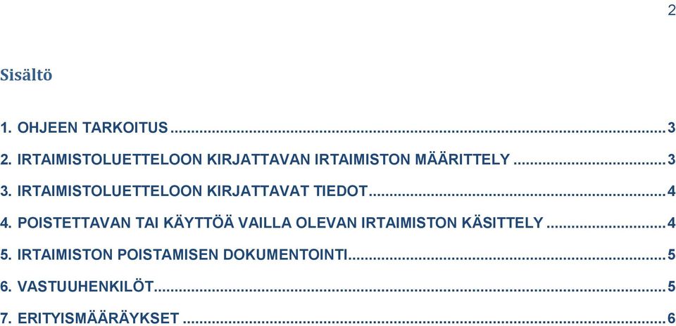 IRTAIMISTOLUETTELOON KIRJATTAVAT TIEDOT... 4 4.