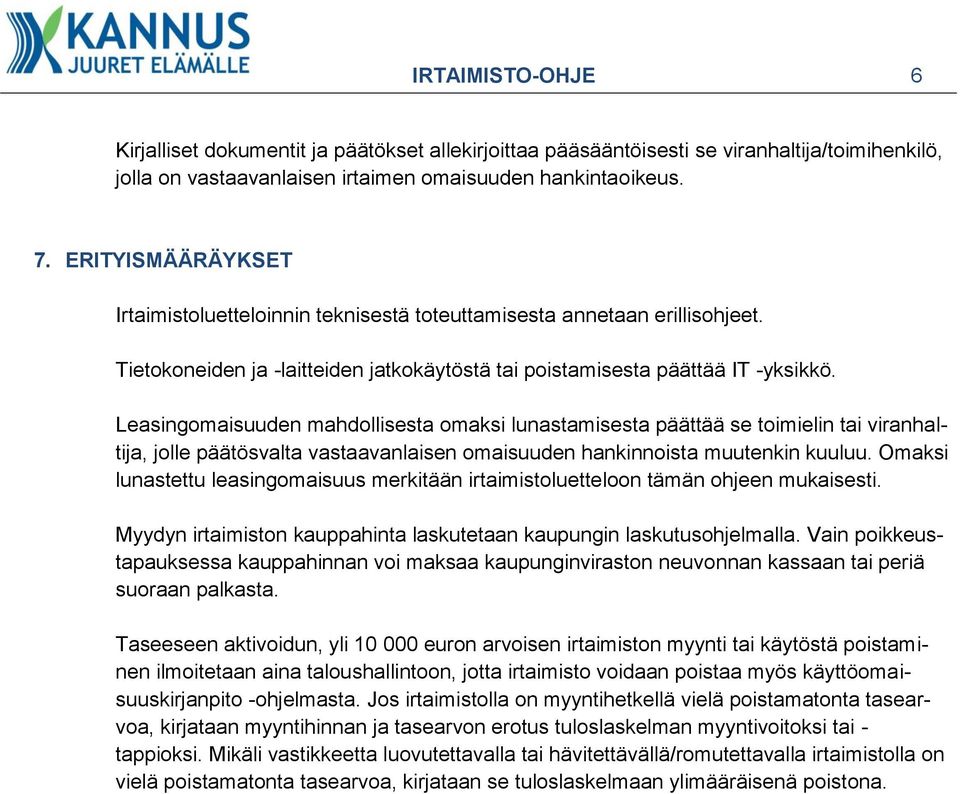 Leasingomaisuuden mahdollisesta omaksi lunastamisesta päättää se toimielin tai viranhaltija, jolle päätösvalta vastaavanlaisen omaisuuden hankinnoista muutenkin kuuluu.