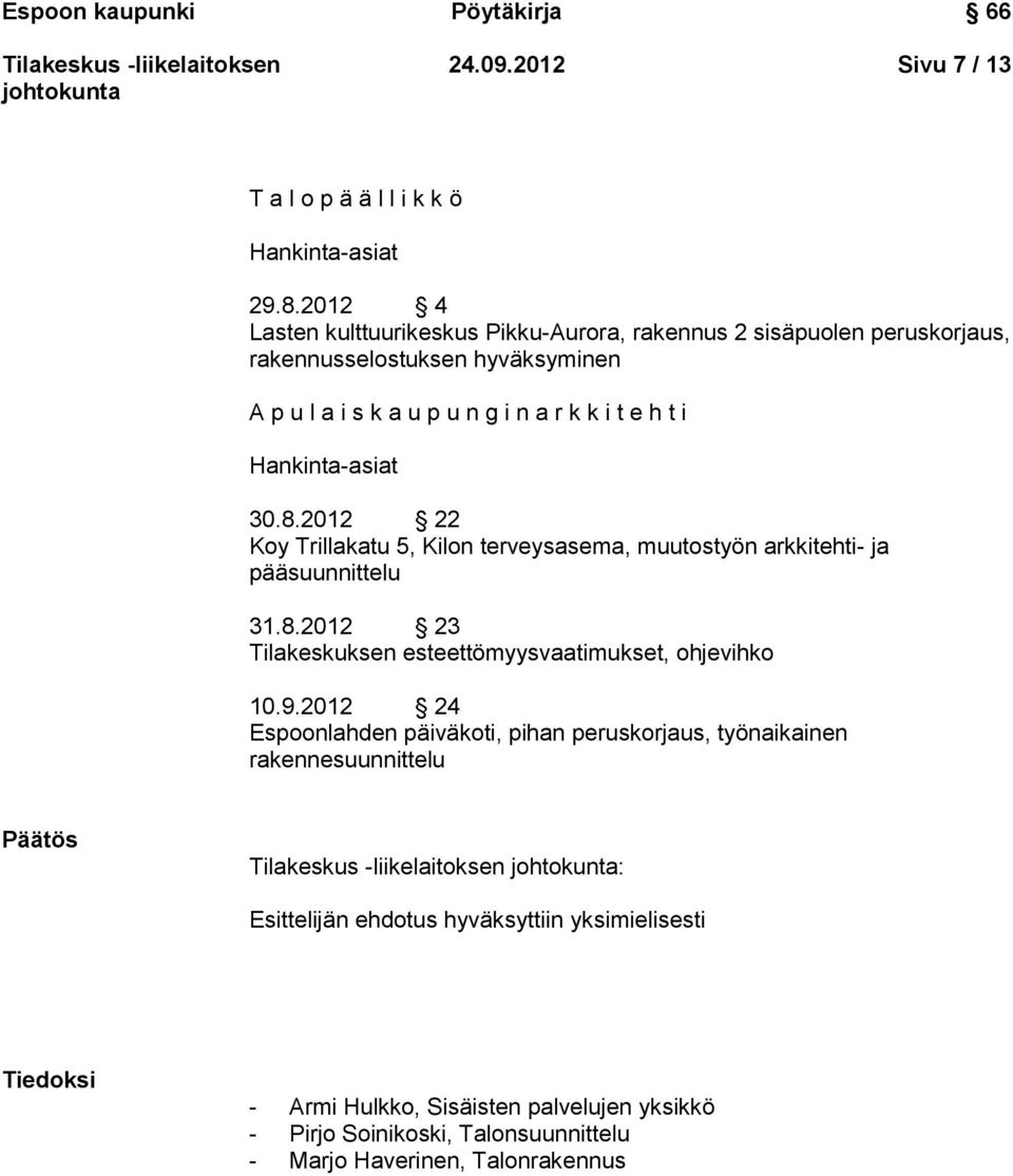 Hankinta-asiat 30.8.2012 22 Koy Trillakatu 5, Kilon terveysasema, muutostyön arkkitehti- ja pääsuunnittelu 31.8.2012 23 Tilakeskuksen esteettömyysvaatimukset, ohjevihko 10.9.