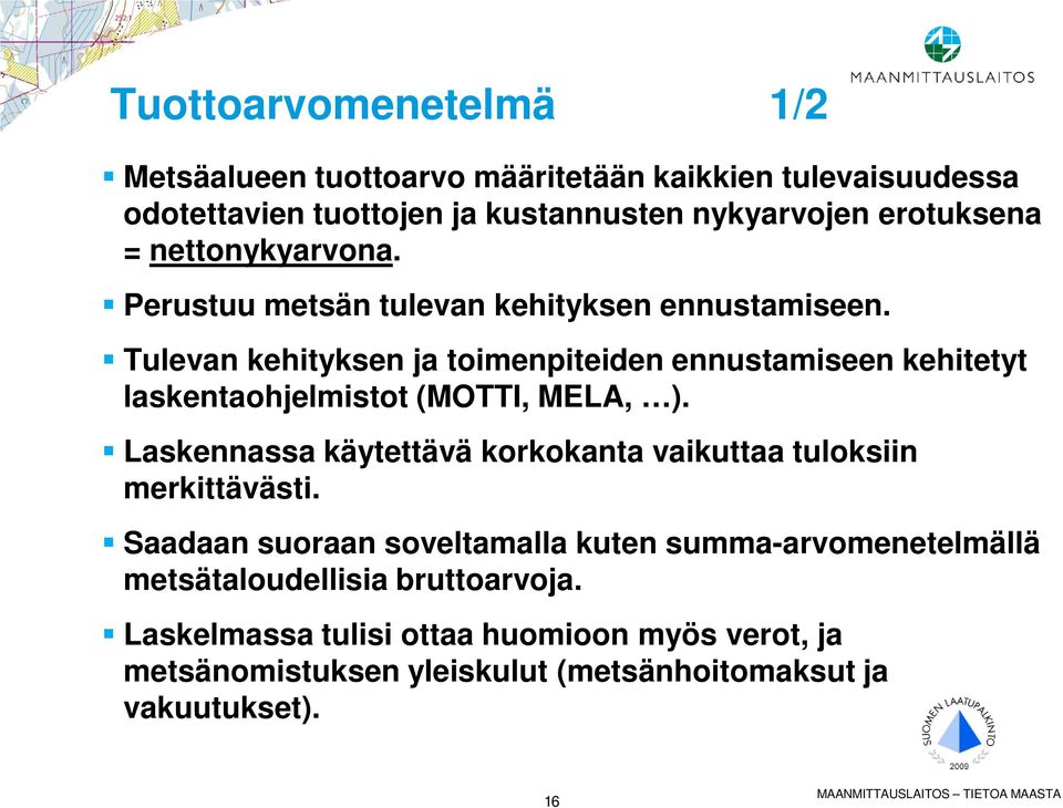 Tulevan kehityksen ja toimenpiteiden ennustamiseen kehitetyt laskentaohjelmistot (MOTTI, MELA, ).