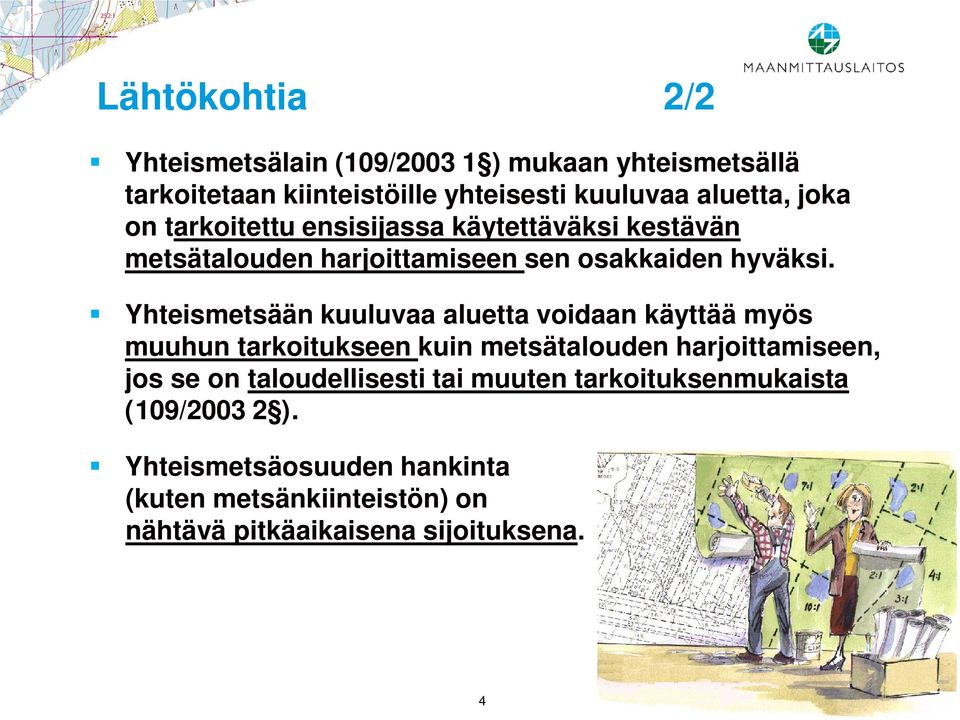 Yhteismetsään kuuluvaa aluetta voidaan käyttää myös muuhun tarkoitukseen kuin metsätalouden harjoittamiseen, jos se on