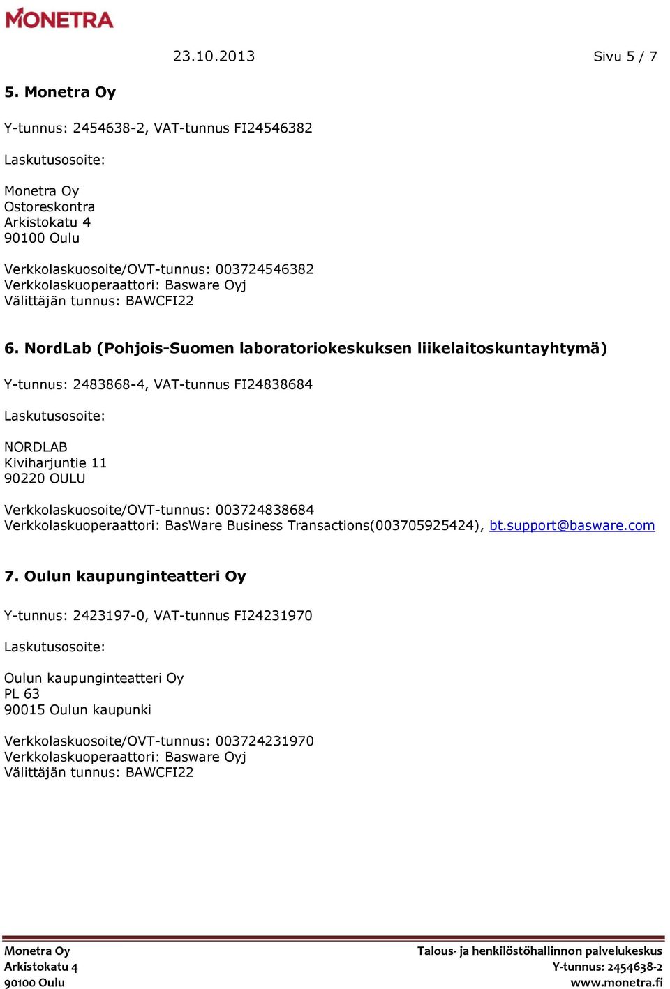 Verkkolaskuosoite/OVT-tunnus: 003724838684 Verkkolaskuoperaattori: BasWare Business Transactions(003705925424), bt.support@basware.com 7.