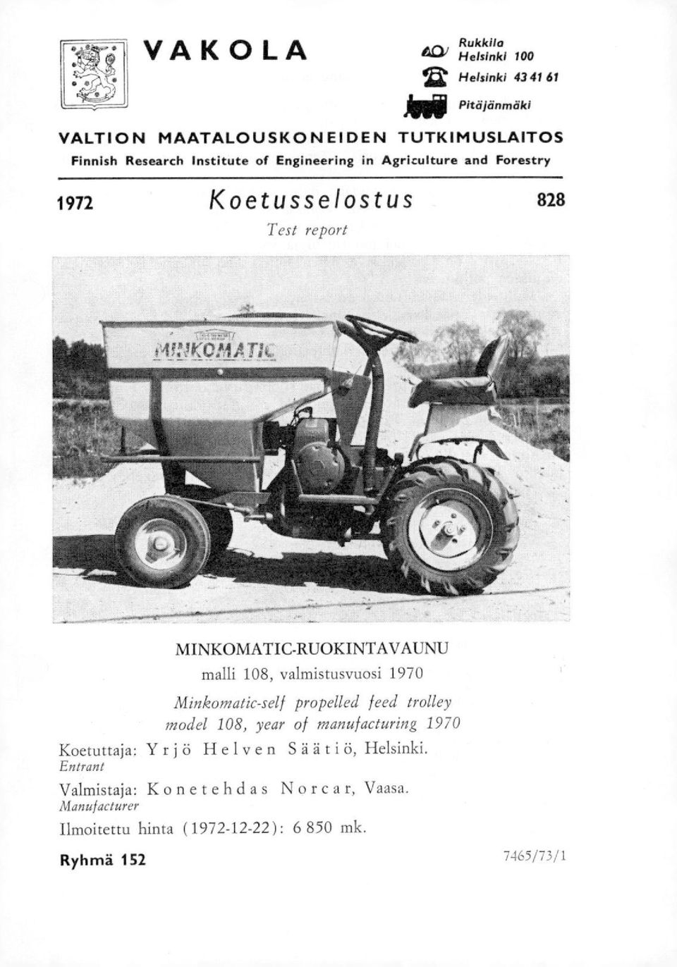 Engineering in Agricuiture and Forestry 1972 Koetusselostus 828 Test report MINKOMATIC-RUOKINTAVAUNU malli 108, vahnistusvuosi