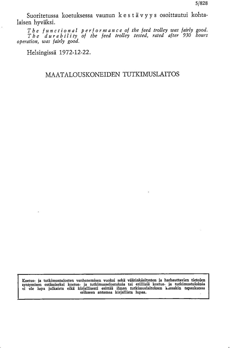 MAATALOUSKONEIDEN TUTKIMUSLAITOS Koetus- ja tutkimustulosten vanhenemisen vuoksi sekä väärinkäsitysten ja harhauttavien tietojen syntymisen estämiseksi