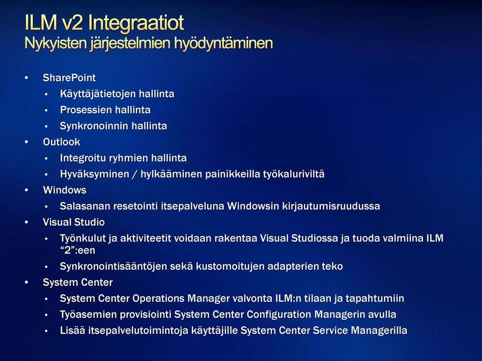 Studiossa ja tuoda valmiina ILM 2 :een Synkronointisääntöjen sekä kustomoitujen adapterien teko System Center System Center Operations Manager valvonta ILM:n