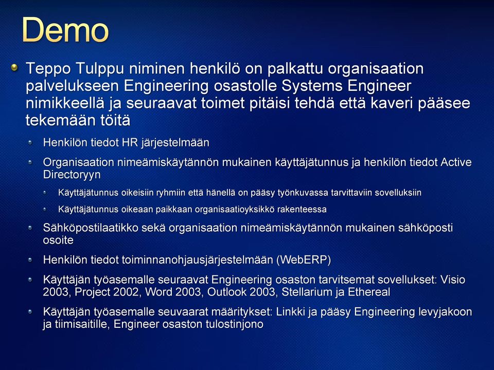 sovelluksiin Käyttäjätunnus oikeaan paikkaan organisaatioyksikkö rakenteessa Sähköpostilaatikko sekä organisaation nimeämiskäytännön mukainen sähköposti osoite Henkilön tiedot