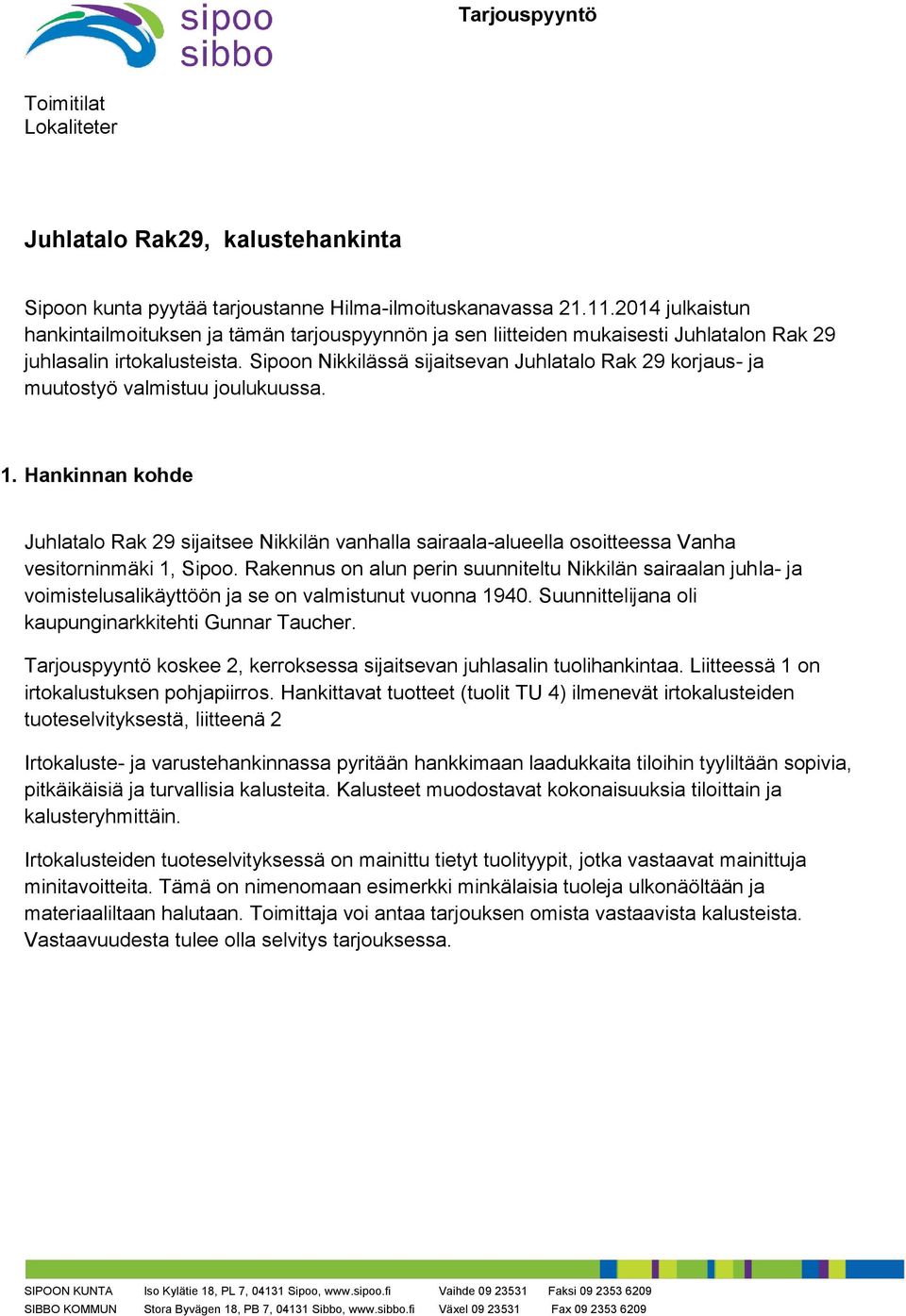 Sipoon Nikkilässä sijaitsevan Juhlatalo Rak 29 korjaus- ja muutostyö valmistuu joulukuussa. 1.