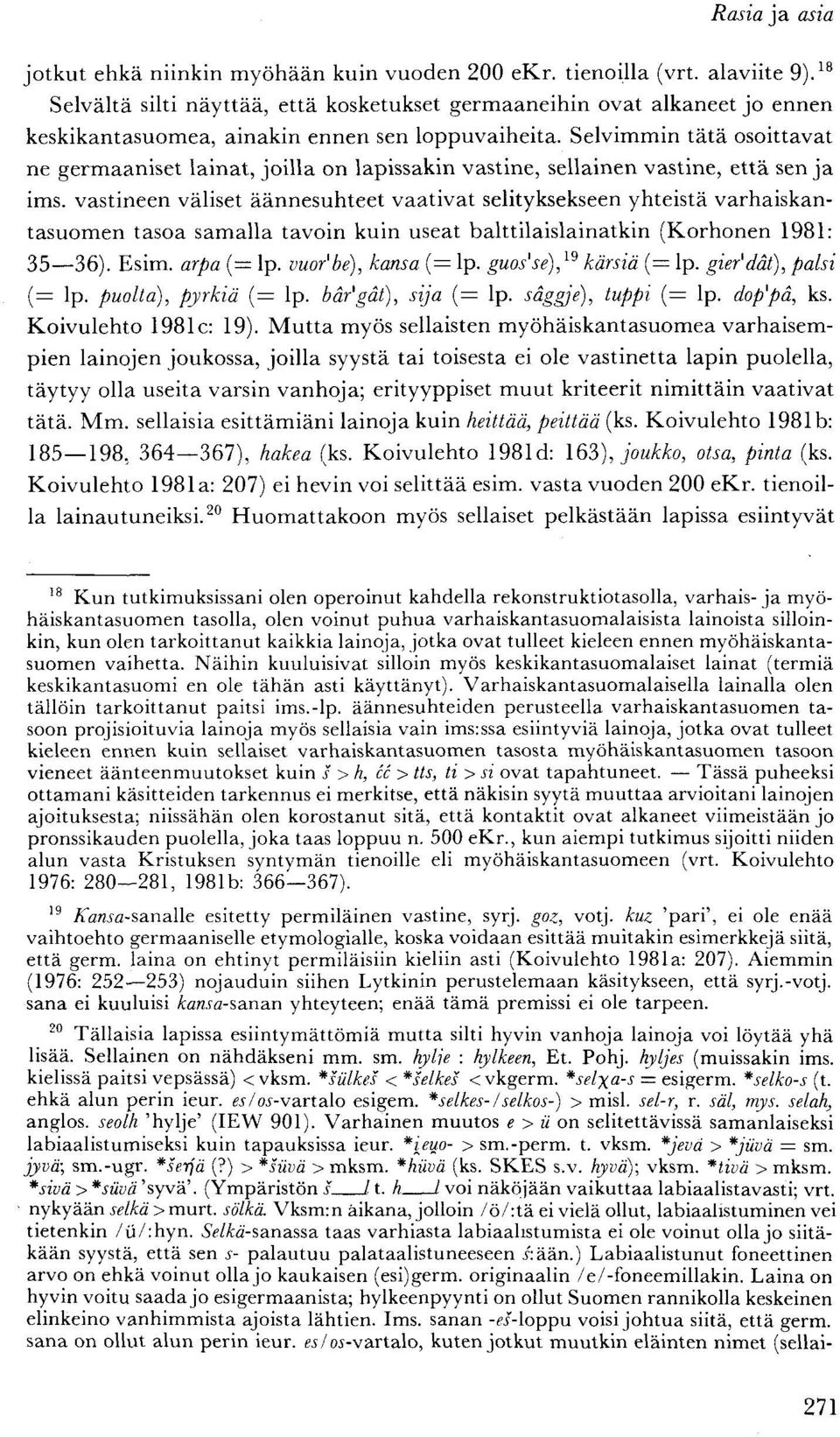 Selvimmin tätä osoittavat ne germaaniset lainat, joilla on lapissakin vastine, sellainen vastine, että sen ja ims.